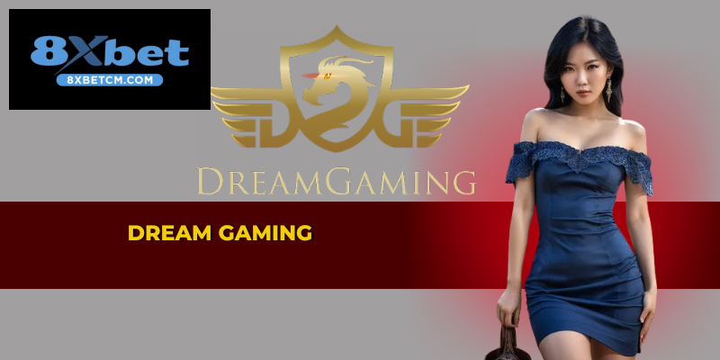 Trải nghiệm Dream Gaming đỉnh cao tại Casino 8XBET