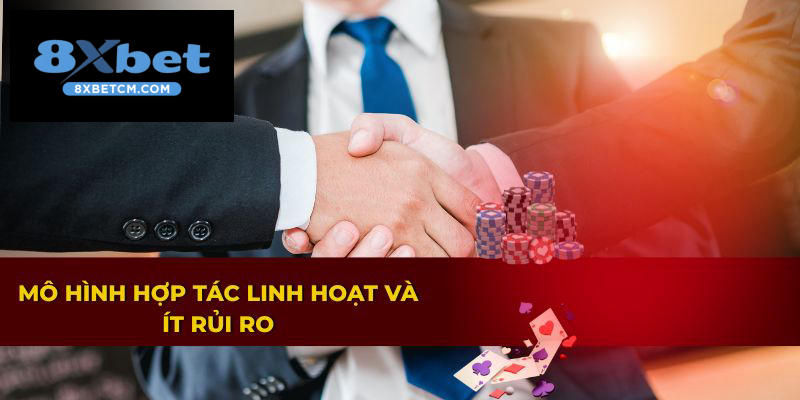 Hợp tác cùng đại lý 8XBET với mô hình linh hoạt, ít rủi ro