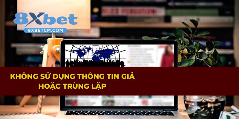 Tránh dùng thông tin giả hoặc bị trùng khi đăng ký