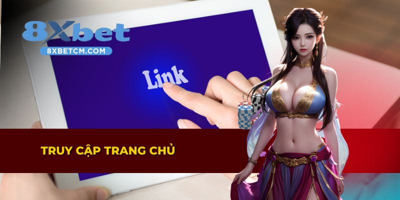 Truy cập vào trang chủ để tiến hành đăng ký 8XBET