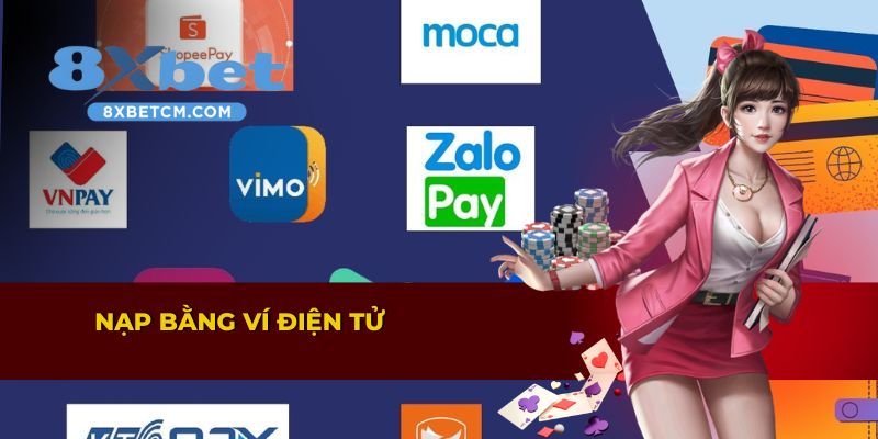 Nạp tiền 8xbet qua ví điện tử nhanh chóng và tiện lợi